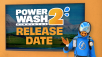 POWERWASH SIMULATOR 2 GETS A RELEASE DATE