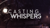 Casting Whispers - When the Dark Speaks, Listen