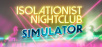 Interactive Multimedia Art Experience Isolationist Nightclub Simulator is Now Available