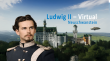 Ludwig II – Virtual: Neuschwanstein