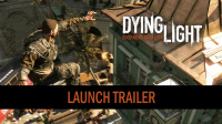 Dying Light: New Launch Trailer Revealed