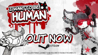I Want to Be Human Now Out On Steam