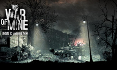 This War of Mine – Update 1.3 Goes Live Today