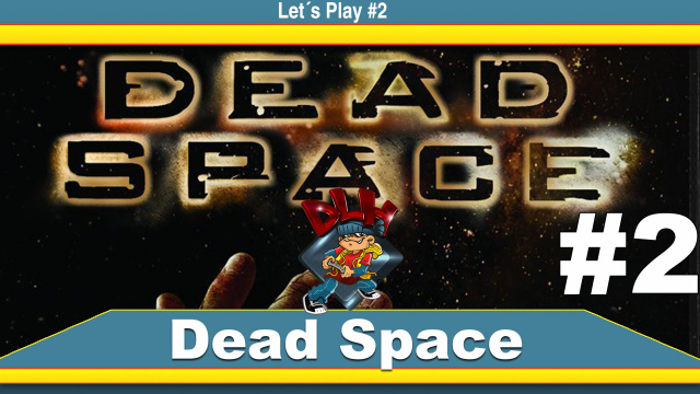 Let´s Play Dead Space #2Lets Plays  |  DLH.NET The Gaming People