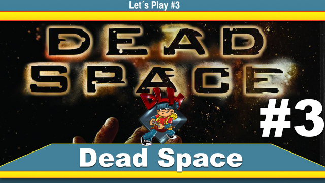 Let´s Play Dead Space #3Lets Plays  |  DLH.NET The Gaming People