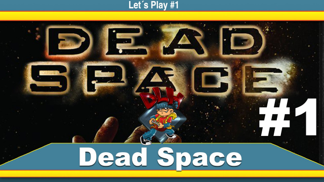 Let´s Play Dead Space #1Lets Plays  |  DLH.NET The Gaming People