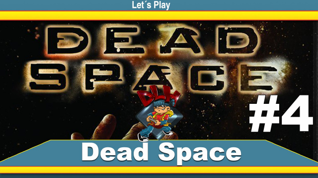 Let´s Play Dead Space #4Lets Plays  |  DLH.NET The Gaming People